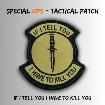 "IF I TELL YOU I HAVE TO KILL YOU Tactical Patch – Velcro Backed for Helmets & Vests"